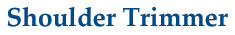 SHOULDER TRIMMER